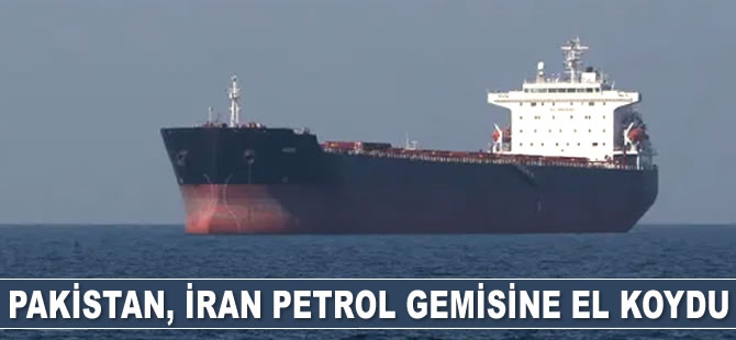 Pakistan, İran petrol gemisine el koydu