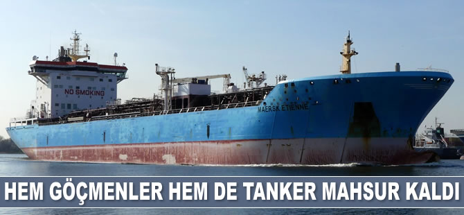 Maersk'e ait ‘ETIENNE’ isimli tanker Malta'da 27 göçmeni kurtardı, kendi mahsur kaldı