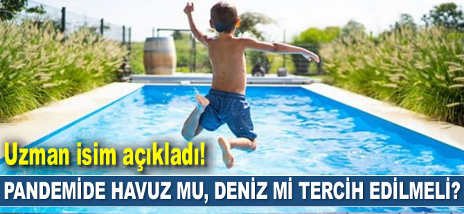Uzman isim açıkladı! Pandemide havuz mu, deniz mi tercih edilmeli?