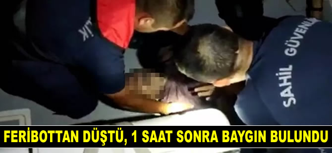Feribottan düşen yolcu 1 saat sonra baygın bulundu