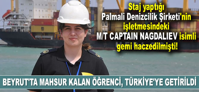 M/T CAPTAIN NAGDALIEV isimli gemide mahsur kalan Ceyda Selvi, Türkiye'ye getirildi