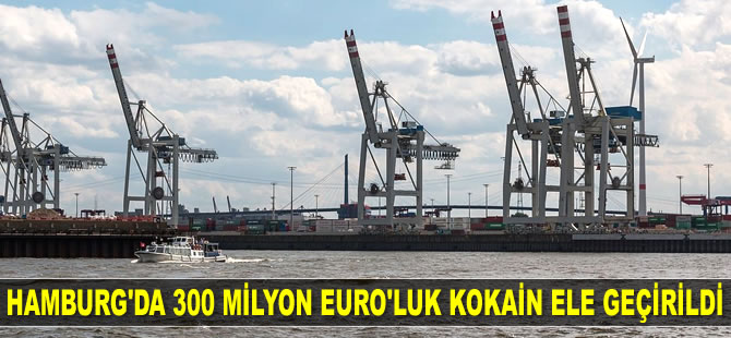 Hamburg Limanı’nda 300 milyon Euro’luk kokain ele geçirildi