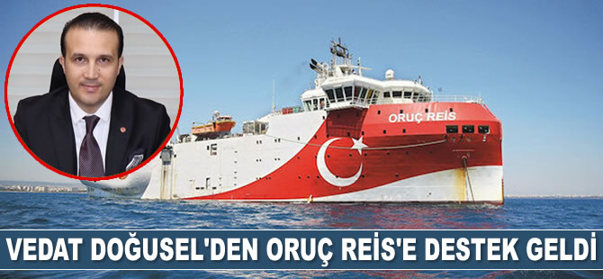 Vedat Doğusel, MTA Oruç Reis sismik araştırma gemisinin çalışmalarına destek verdi