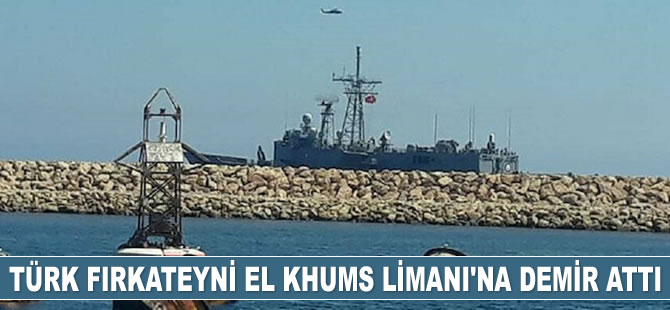 Türk fırkateyni El Khums Limanı yakınlarında görüntülendi