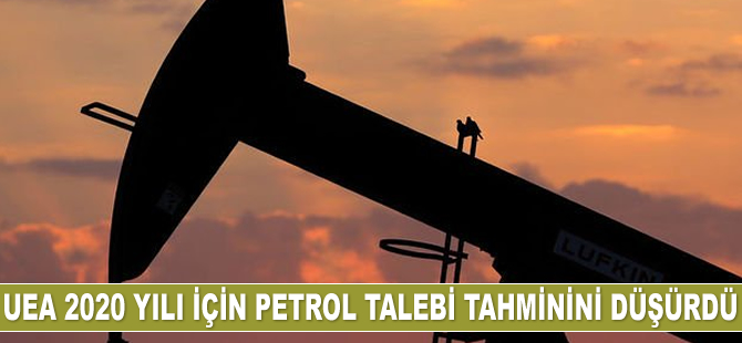 UEA 2020 yılı için petrol talebi tahminini düşürdü