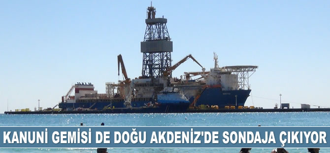 Kanuni gemisi Doğu Akdeniz'de sondaja çıkıyor