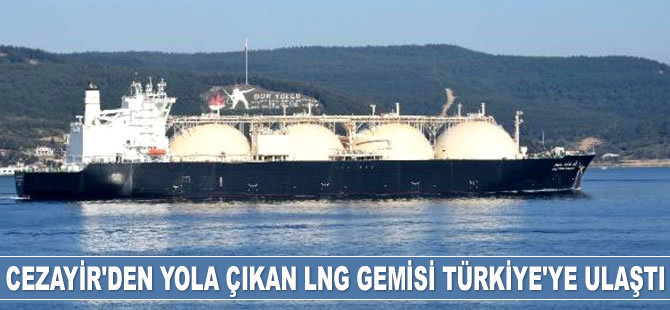 Cezayir'den yola çıkan ‘Lalla Fatma N'Soumer’ isimli LNG gemisi Türkiye'ye ulaştı
