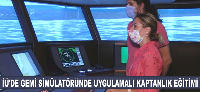 İÜ'de gemi simülatöründe uygulamalı kaptanlık eğitimi veriliyor