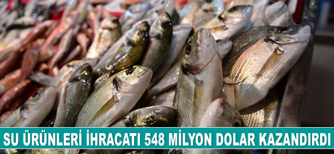 Su ürünleri ihracatı 7 ayda 548 milyon dolar kazandırdı
