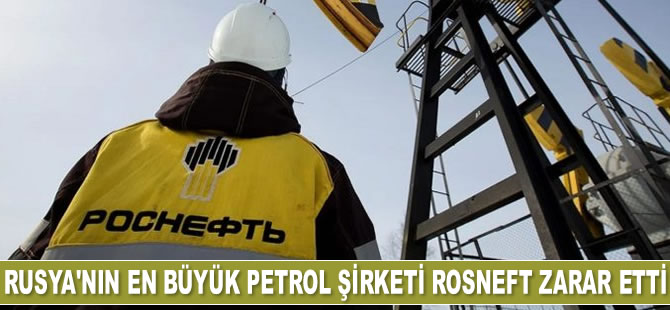 Rusya'nın en büyük petrol şirketi Rosneft zarar etti