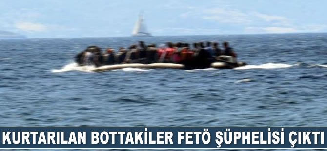 Kurtarılan bottakiler FETÖ şüphelisi çıktı