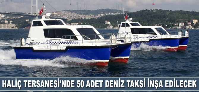 Haliç Tersanesi’nde 50 adet 'deniz taksi’ inşa edilecek