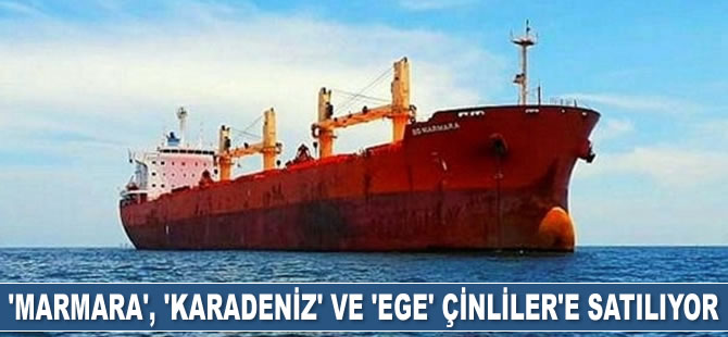 ‘Marmara’, ‘Karadeniz’ ve ‘Ege’ isimli gemiler Çinliler’e satılıyor