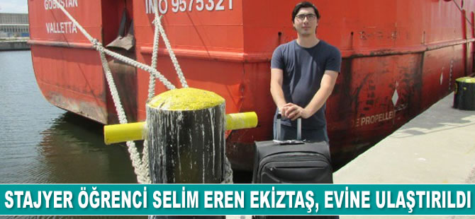 Stajyer öğrenci Selim Eren Ekiztaş, evine ulaştırıldı