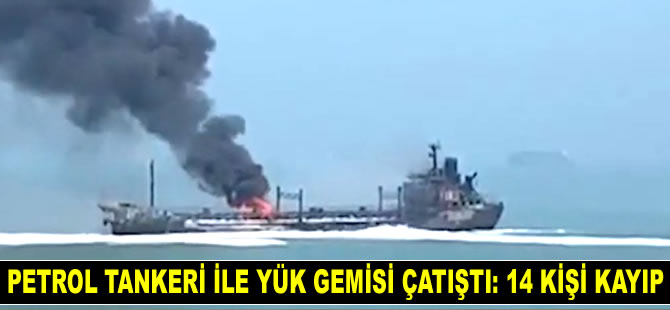 Çin'de LONG QING 1 isimli petrol tankeri ile yük gemisi çatıştı: 14 kişi kayıp