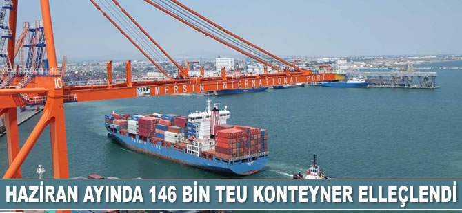 Mersin Limanı’nda Haziran’da 146 bin TEU konteyner elleçlendi