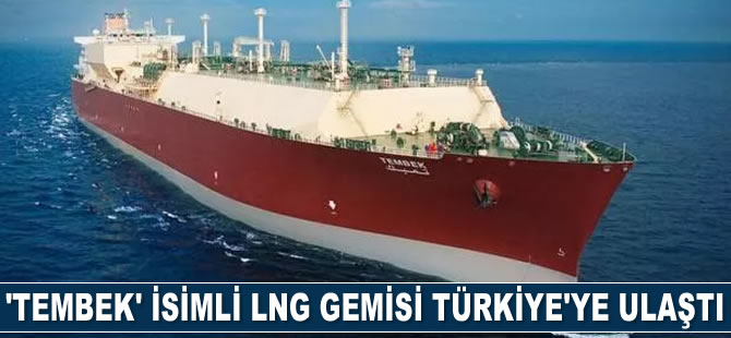 'Tembek' isimli LNG gemisi Türkiye'ye ulaştı
