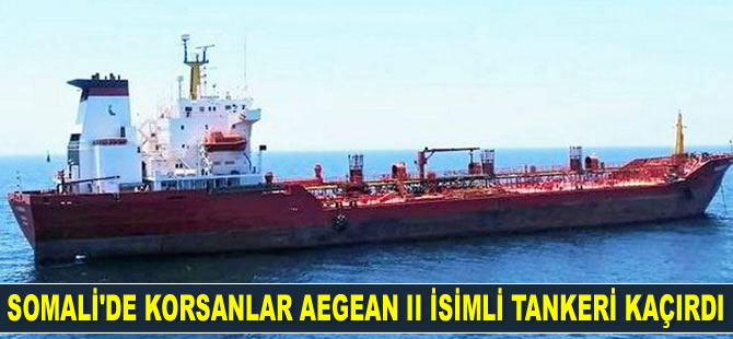 Somali'de deniz haydutları Aegean II isimli tankeri kaçırdı