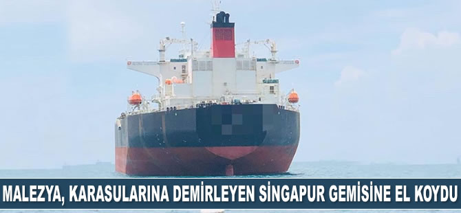 Malezya, karasularına demir atan Singapur gemisine el koydu
