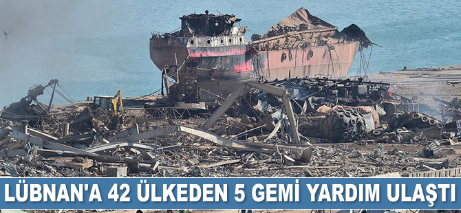 Lübnan’a 42 ülkeden 5 gemi yardım ulaştı