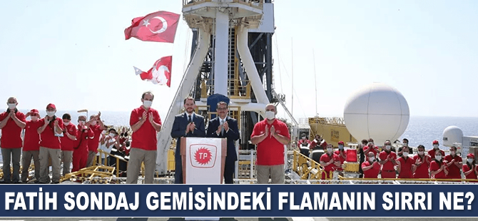 Fatih sondaj gemisindeki flamanın sırrı ne?