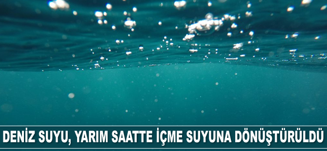 Araştırmacılar, yarım saatte deniz suyunu içme suyuna dönüştürdü