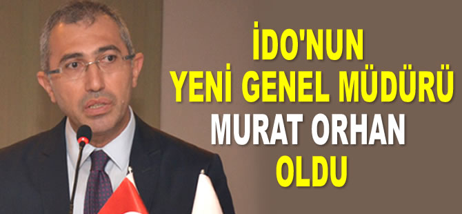 İDO'nun yeni Genel Müdürü Murat Orhan oldu