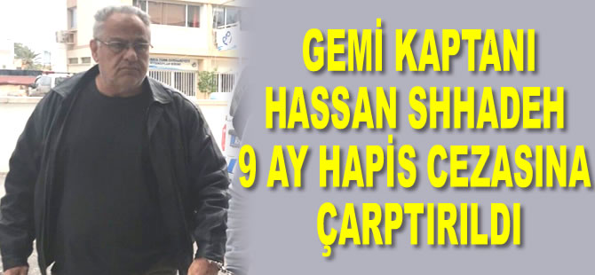 Gemi kaptanı Mustafa Hassan Shhadeh 9 ay hapis cezasına çarptırıldı