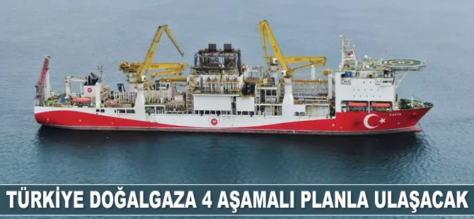 Türkiye doğalgaza 4 aşamalı planla ulaşacak