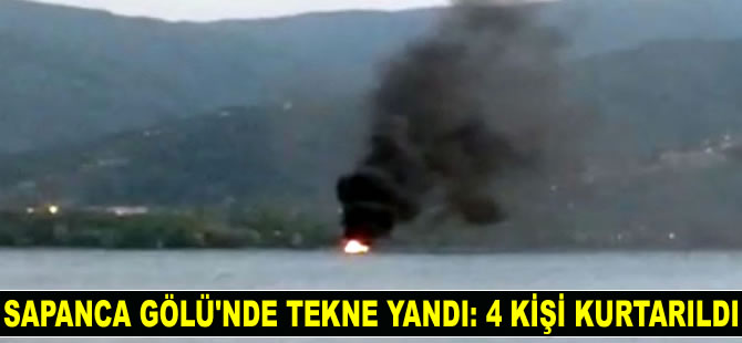 Sapanca Gölü’nde tekne yandı: 4 kişi kurtarıldı
