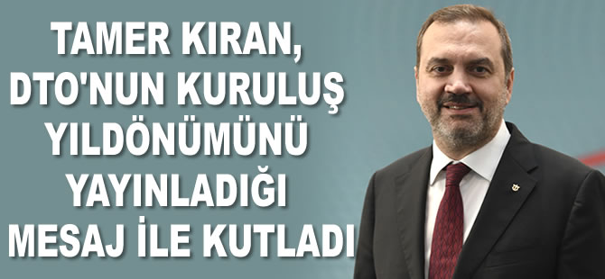 Tamer Kıran, İMEAK DTO'nun 38. kuruluş yıldönümünü yayınladığı mesaj ile kutladı