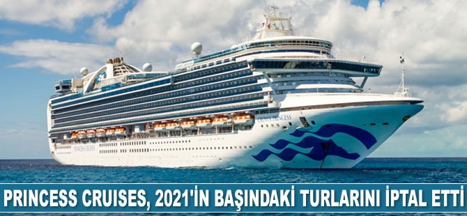 Princess Cruises, 2021'in başındaki turlarını iptal etti