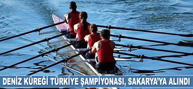 Deniz Küreği Türkiye Şampiyonası, Sakarya’ya alındı