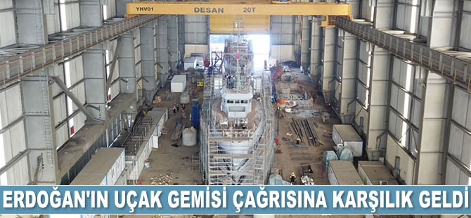 Cumhurbaşkanı Erdoğan’ın uçak gemisi çağrısına karşılık geldi