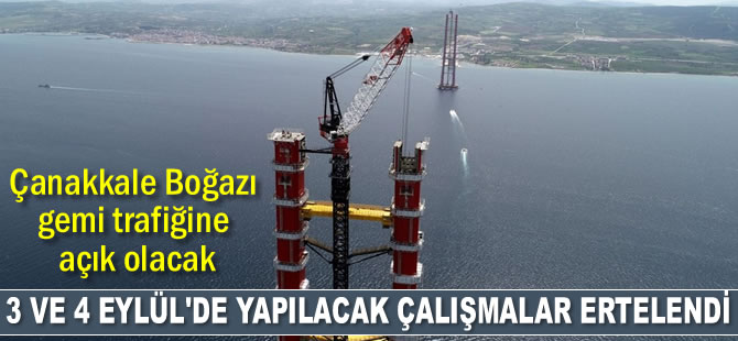 1915 Çanakkale Köprüsü’nde 3 ve 4 Eylül’de yapılacak çalışmalar ertelendi