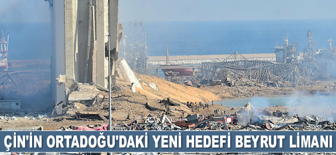 Çin, gözünü Beyrut Limanı’na çevirdi