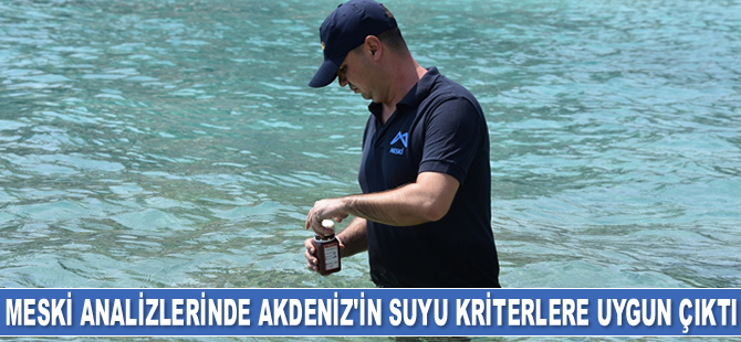 MESKİ’nin analizlerinde Akdeniz’in suyu kriterlere uygun çıktı