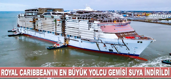 Royal Caribbean'ın en büyük yolcu gemisi Wonder of the Seas suya indirildi