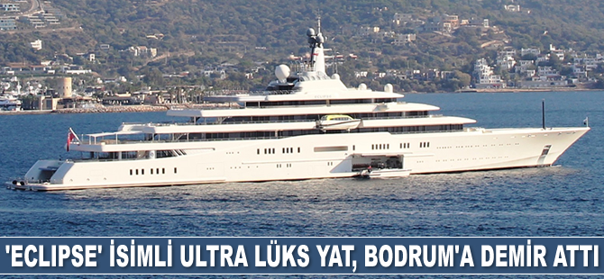 ‘Eclipse’ isimli ultra lüks yat, Bodrum’a demir attı