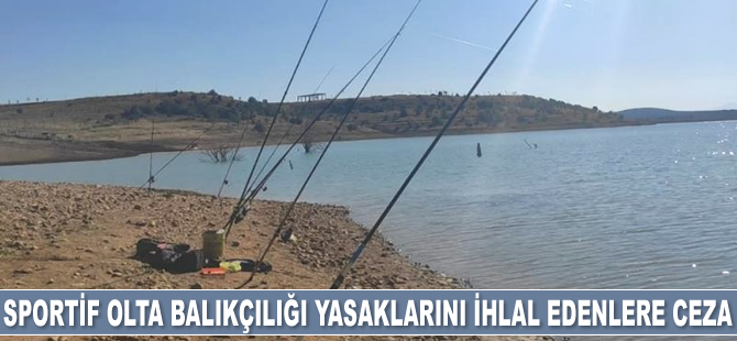 Sportif olta balıkçılığı yasaklarını ihlal edenlere para cezası kesildi