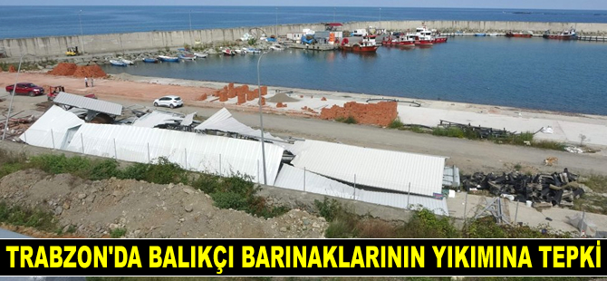 Trabzon’da balıkçı barınakları ve balık depoları yıkıldı