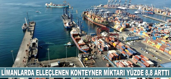 Limanlarda elleçlenen konteyner miktarı yüzde 8,8 arttı