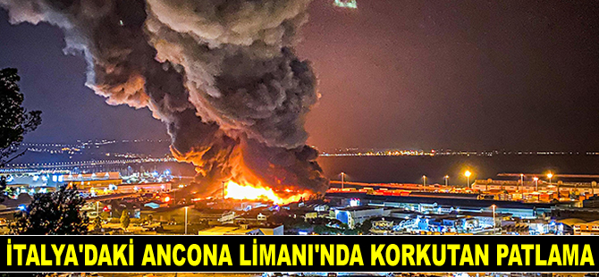 İtalya'daki Ancona Limanı’nda patlama meydana geldi
