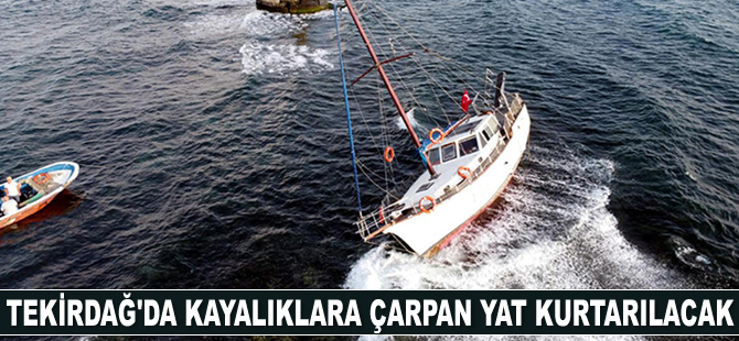 Tekirdağ'da kayalıklara çarpan yat kurtarılacak