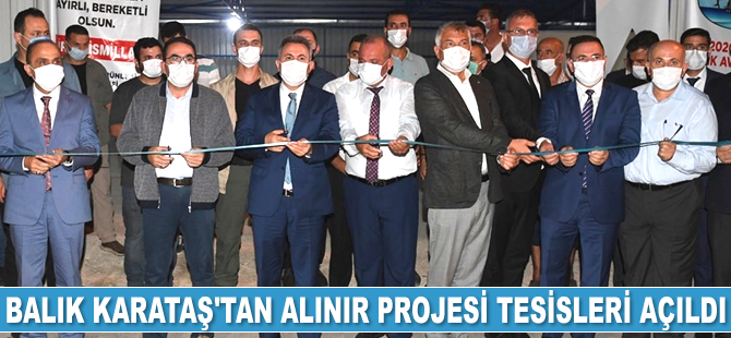 ‘Balık Karataş’tan Alınır’ Projesi tesisleri açıldı