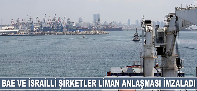 BAE ve İsrailli şirketler limanlar konusunda ön anlaşma imzaladı