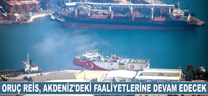 Oruç Reis sismik araştırma gemisi, Doğu Akdeniz'deki faaliyetlerine devam edecek