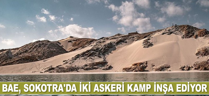 BAE, Sokotra'da iki askeri kamp inşa ediyor