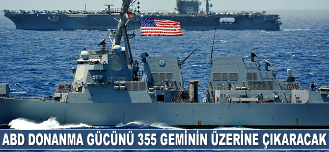 ABD, donanma gücünü 355 geminin üzerine çıkaracak
