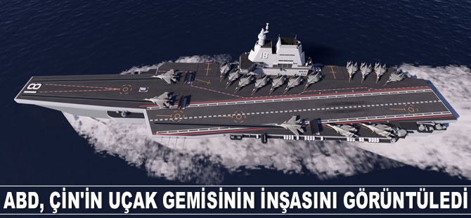 ABD, Çin'in uçak gemisinin inşasını görüntüledi